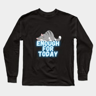 Enough for today Long Sleeve T-Shirt